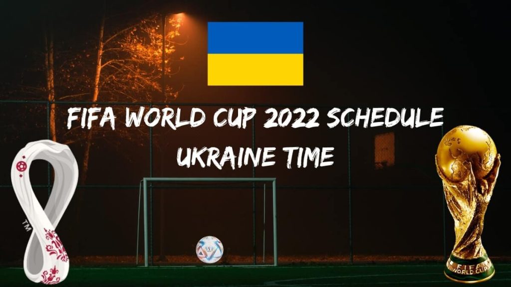 World Cup 2022 Schedule Ukraine Time