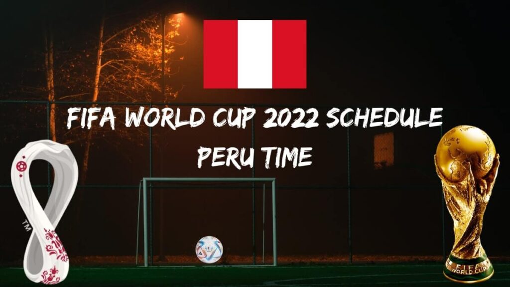 World Cup 2022 Schedule Peru Time