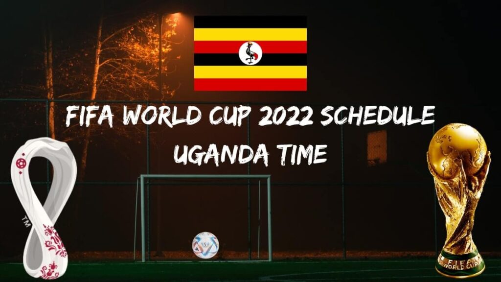 World Cup 2022 Schedule Uganda Time